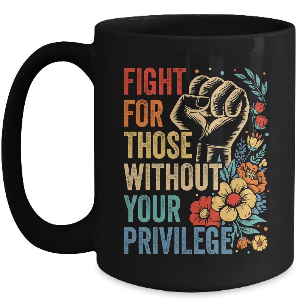 Fight For Those Without Your Privilege Equality Human Rights Mug | teecentury