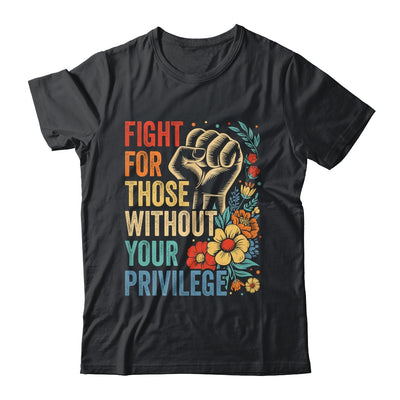 Fight For Those Without Your Privilege Equality Human Rights Shirt & Tank Top | teecentury