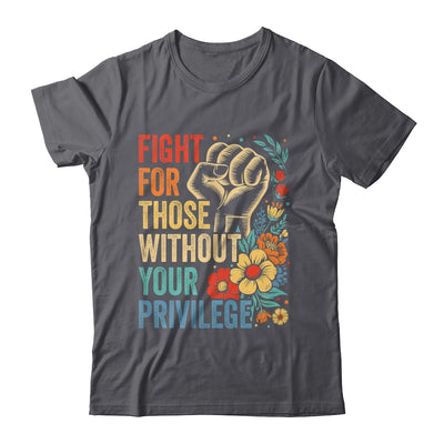 Fight For Those Without Your Privilege Equality Human Rights Shirt & Tank Top | teecentury