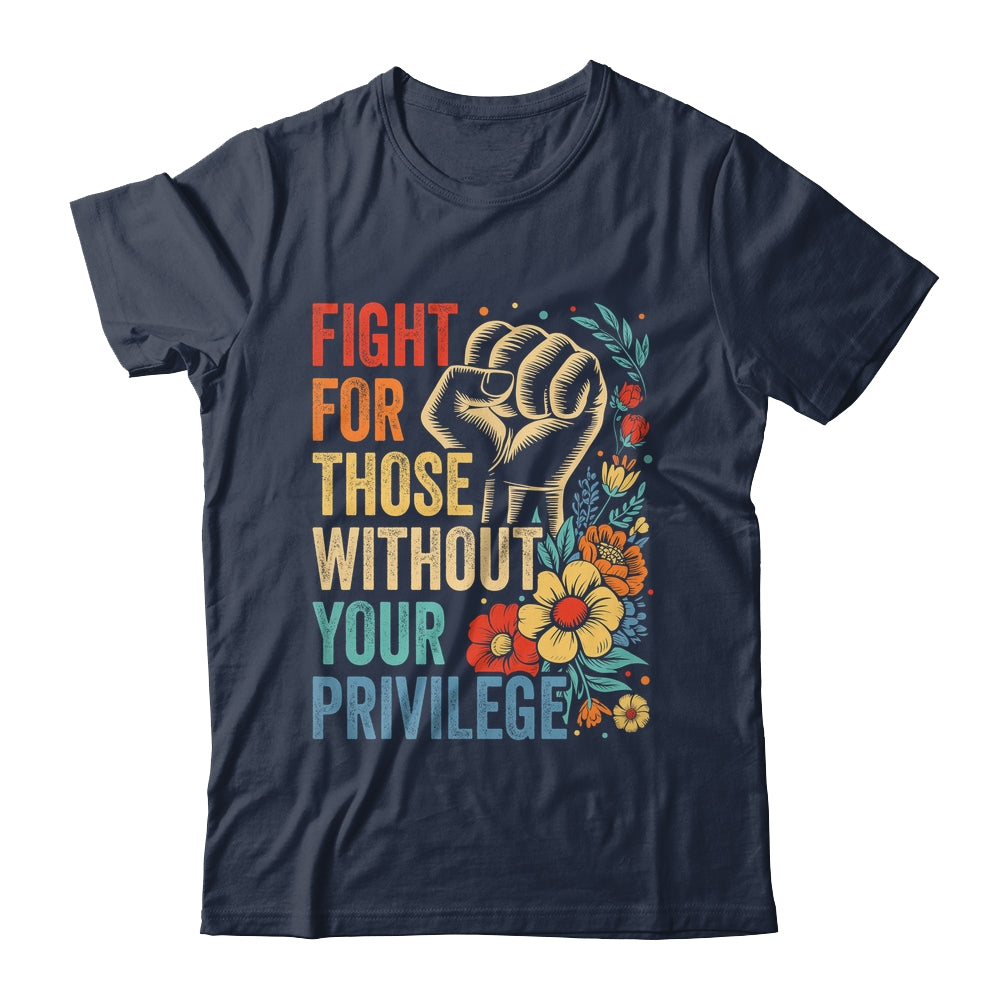 Fight For Those Without Your Privilege Equality Human Rights Shirt & Tank Top | teecentury