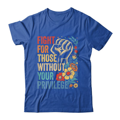 Fight For Those Without Your Privilege Equality Human Rights Shirt & Tank Top | teecentury