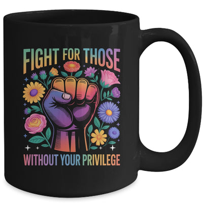 Fight For Those Without Your Privilege Quote Subtle Flowers Mug | teecentury