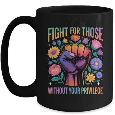Fight For Those Without Your Privilege Quote Subtle Flowers Mug | teecentury