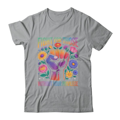 Fight For Those Without Your Privilege Quote Subtle Flowers Shirt & Tank Top | teecentury