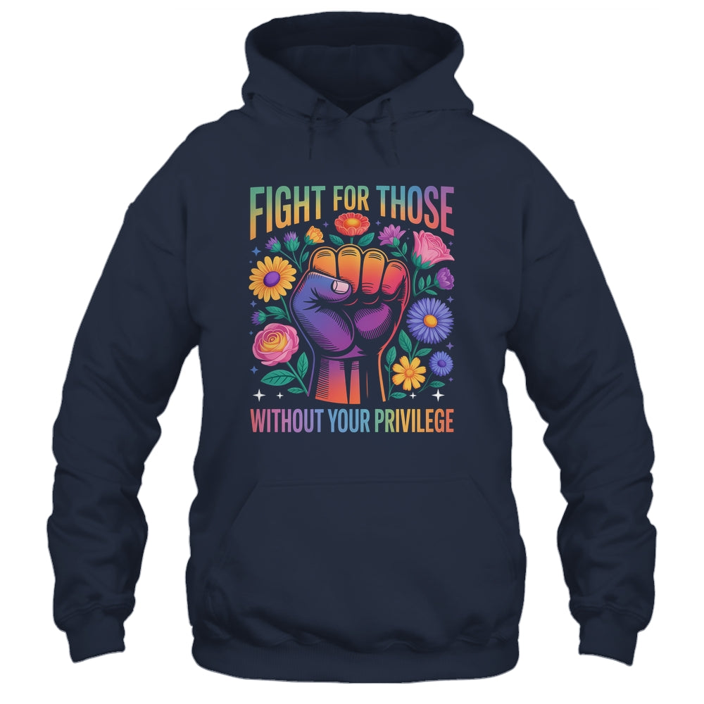 Fight For Those Without Your Privilege Quote Subtle Flowers Shirt & Tank Top | teecentury