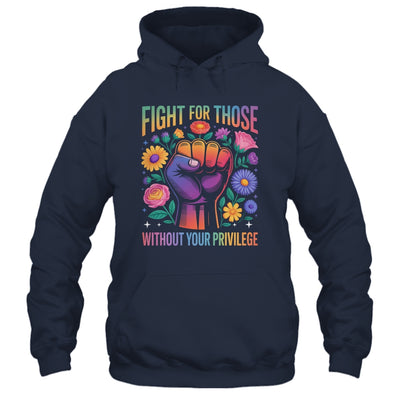 Fight For Those Without Your Privilege Quote Subtle Flowers Shirt & Tank Top | teecentury