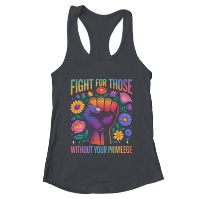 Fight For Those Without Your Privilege Quote Subtle Flowers Shirt & Tank Top | teecentury