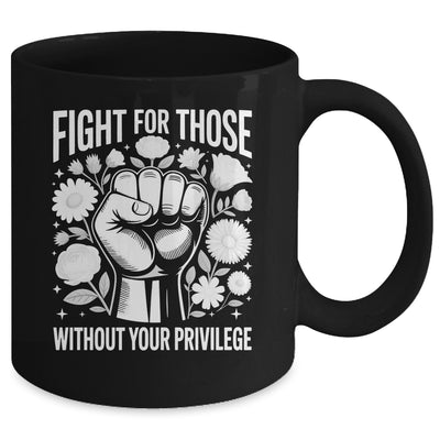 Fight For Those Without Your Privilege Subtle Floral Flowers Mug | teecentury
