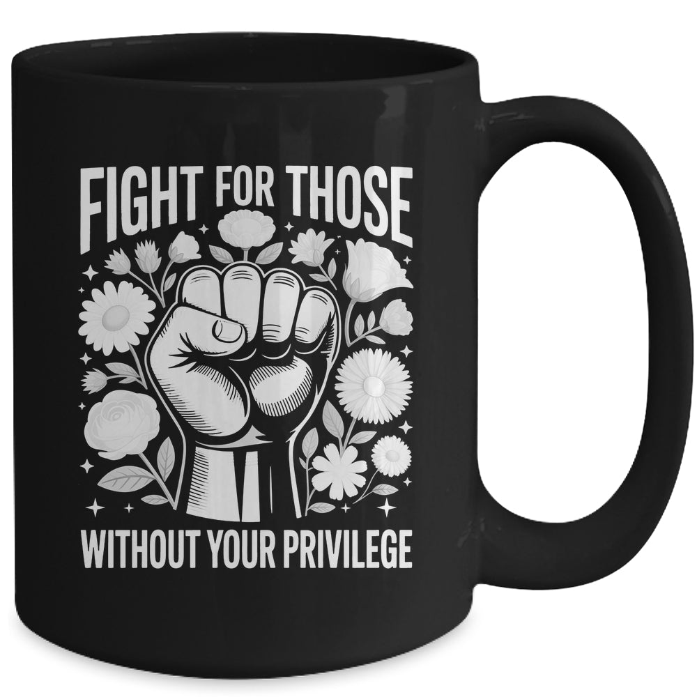 Fight For Those Without Your Privilege Subtle Floral Flowers Mug | teecentury