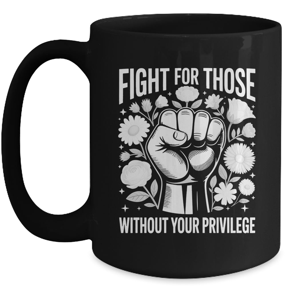 Fight For Those Without Your Privilege Subtle Floral Flowers Mug | teecentury