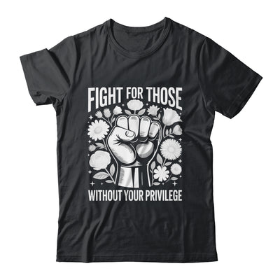 Fight For Those Without Your Privilege Subtle Floral Flowers Shirt & Tank Top | teecentury