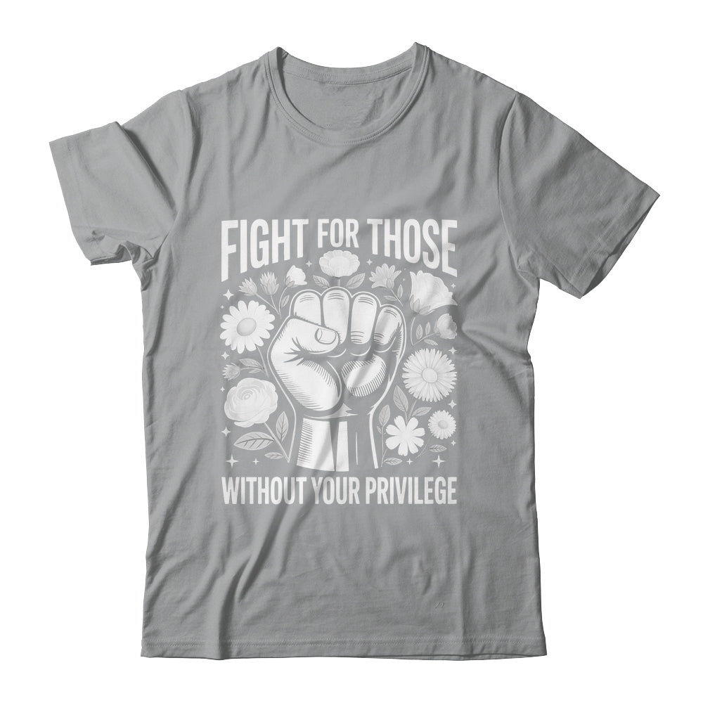 Fight For Those Without Your Privilege Subtle Floral Flowers Shirt & Tank Top | teecentury