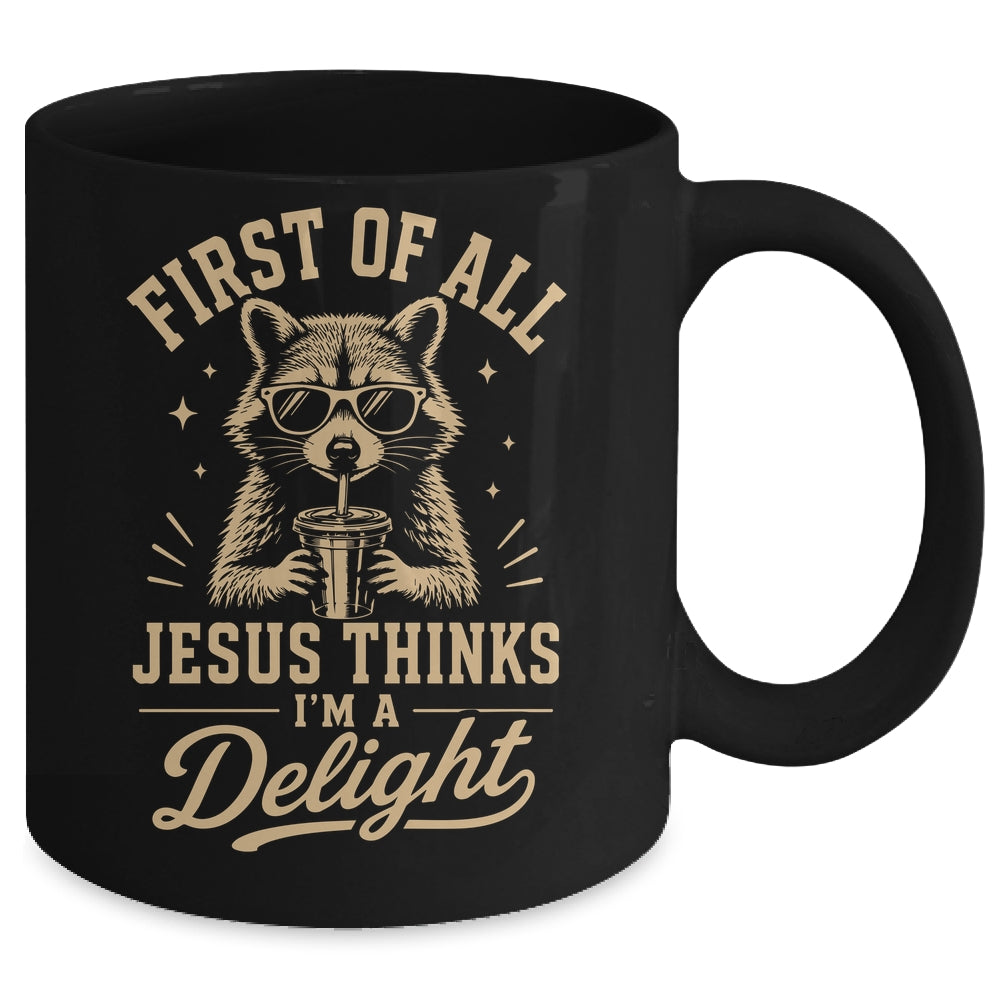 First Of All Jesus Thinks I'M A Delight Raccoon Christian Mug | teecentury