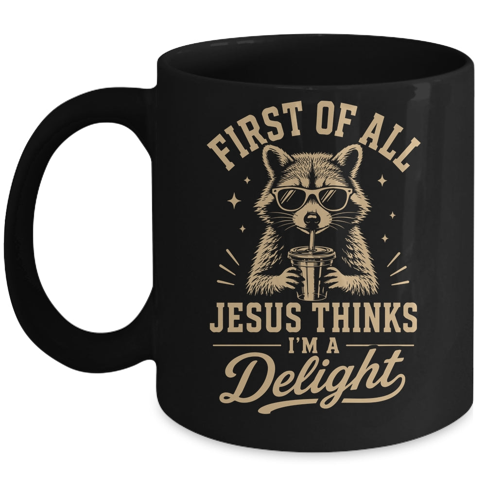 First Of All Jesus Thinks I'M A Delight Raccoon Christian Mug | teecentury
