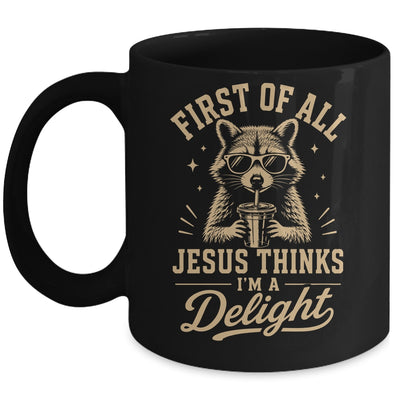 First Of All Jesus Thinks I'M A Delight Raccoon Christian Mug | teecentury