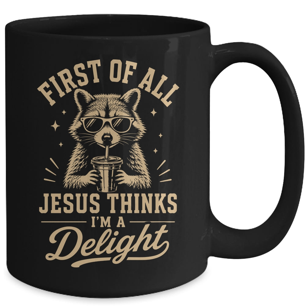 First Of All Jesus Thinks I'M A Delight Raccoon Christian Mug | teecentury