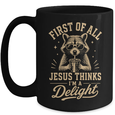 First Of All Jesus Thinks I'M A Delight Raccoon Christian Mug | teecentury