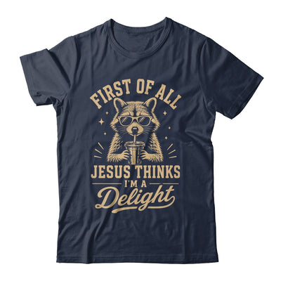 First Of All Jesus Thinks I'M A Delight Raccoon Christian Shirt & Hoodie | teecentury