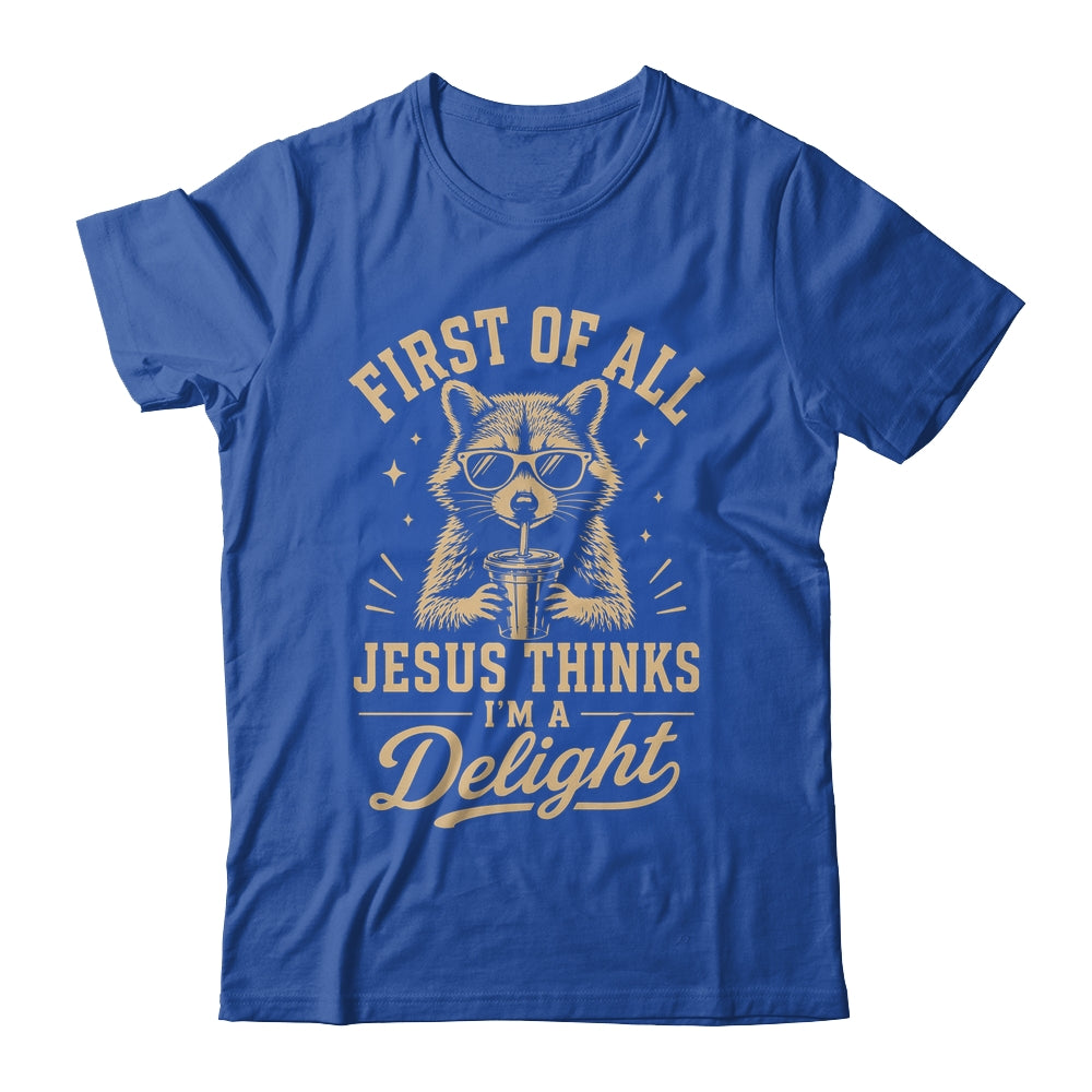 First Of All Jesus Thinks I'M A Delight Raccoon Christian Shirt & Hoodie | teecentury