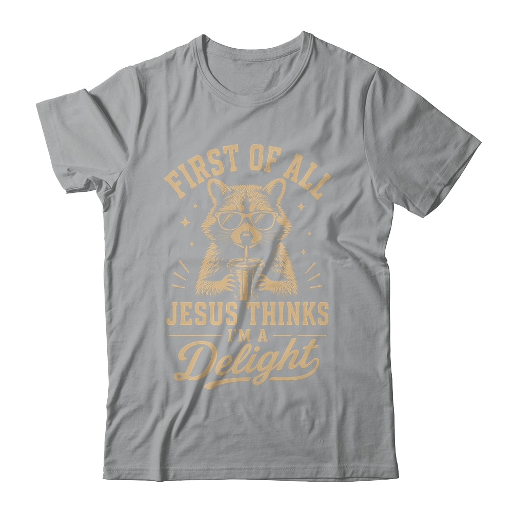 First Of All Jesus Thinks I'M A Delight Raccoon Christian Shirt & Hoodie | teecentury
