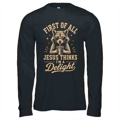 First Of All Jesus Thinks I'M A Delight Raccoon Christian Shirt & Hoodie | teecentury