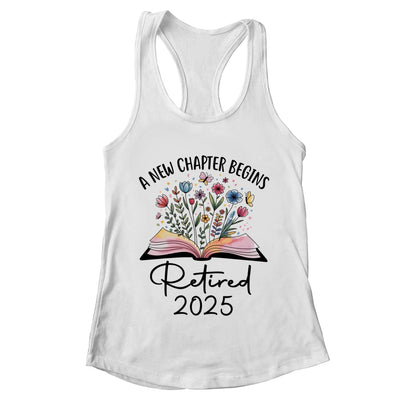 Floral Book A New Chapter Begins Retired 2025 Teacher Retirement Shirt & Tank Top | teecentury