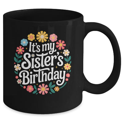 Floral It's My Sister's Birthday Colorful Flowers Women Kids Mug | teecentury