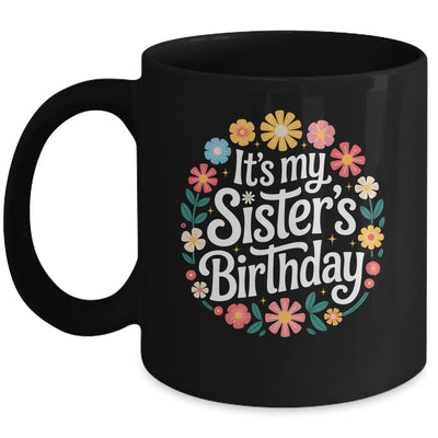 Floral It's My Sister's Birthday Colorful Flowers Women Kids Mug | teecentury