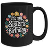 Floral It's My Sister's Birthday Colorful Flowers Women Kids Mug | teecentury