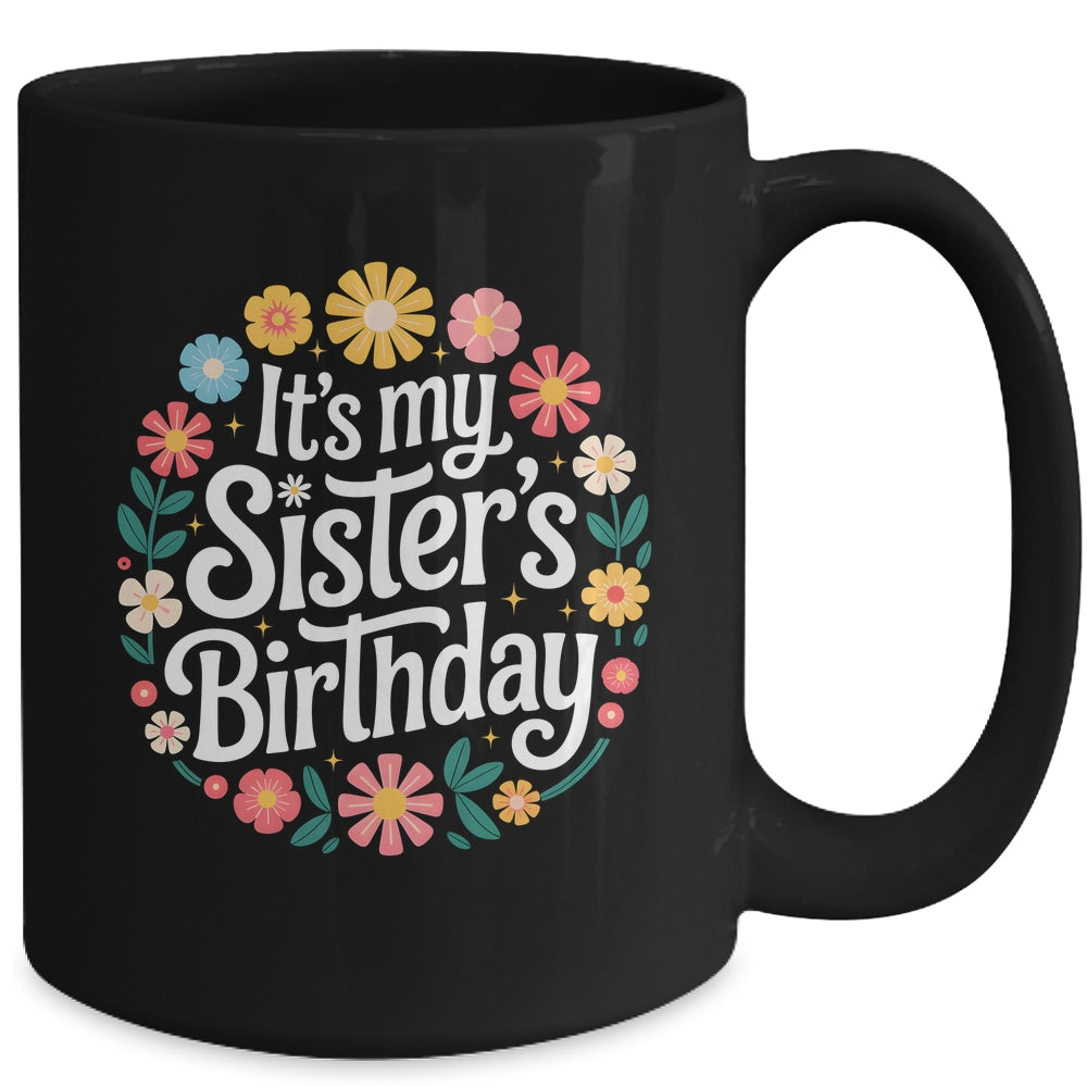 Floral It's My Sister's Birthday Colorful Flowers Women Kids Mug | teecentury