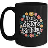 Floral It's My Sister's Birthday Colorful Flowers Women Kids Mug | teecentury