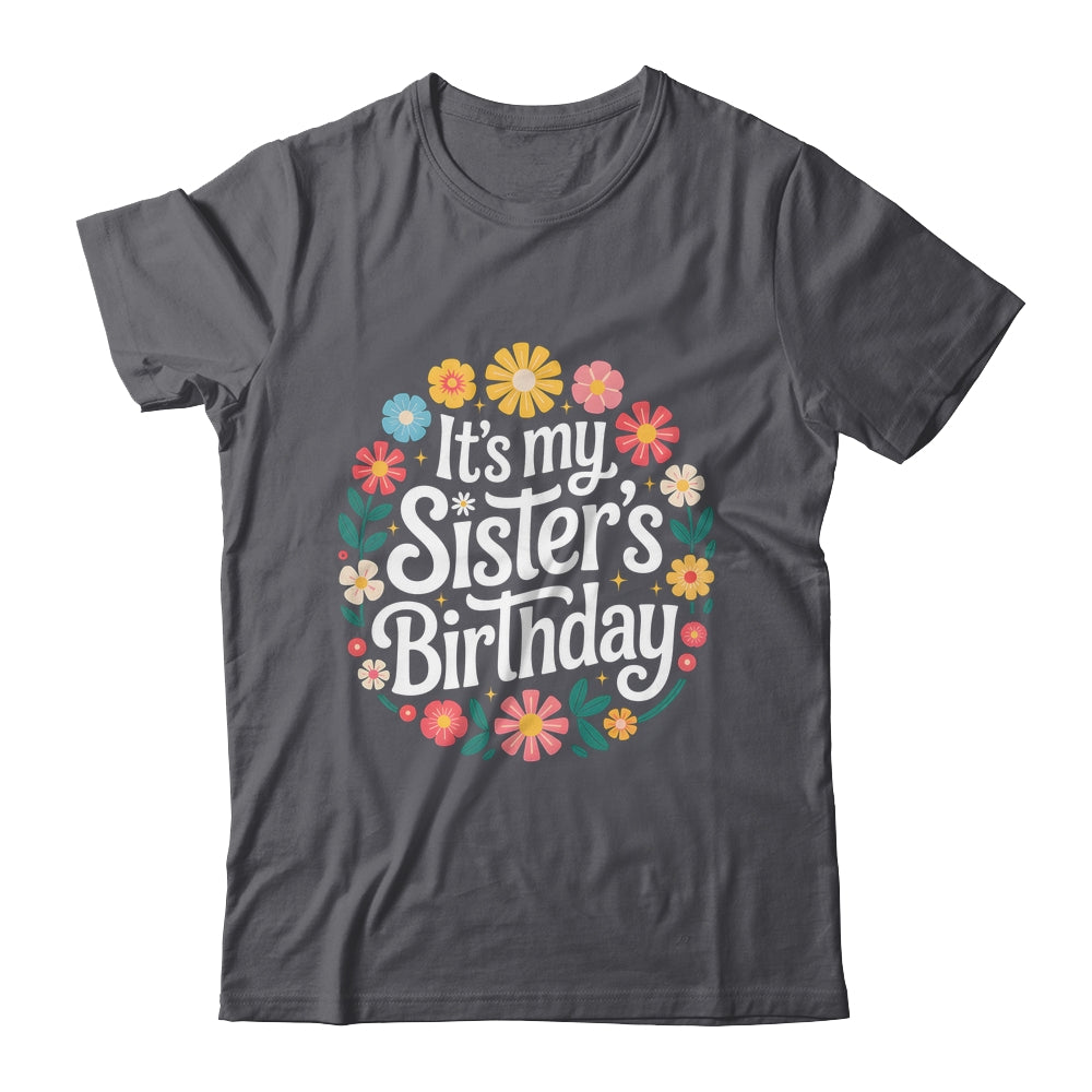 Floral It's My Sister's Birthday Colorful Flowers Women Kids Shirt & Hoodie | teecentury