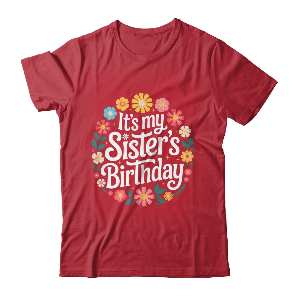 Floral It's My Sister's Birthday Colorful Flowers Women Kids Shirt & Hoodie | teecentury