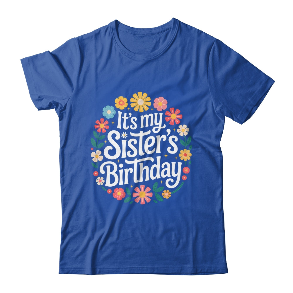 Floral It's My Sister's Birthday Colorful Flowers Women Kids Shirt & Hoodie | teecentury