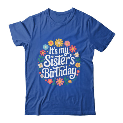 Floral It's My Sister's Birthday Colorful Flowers Women Kids Shirt & Hoodie | teecentury