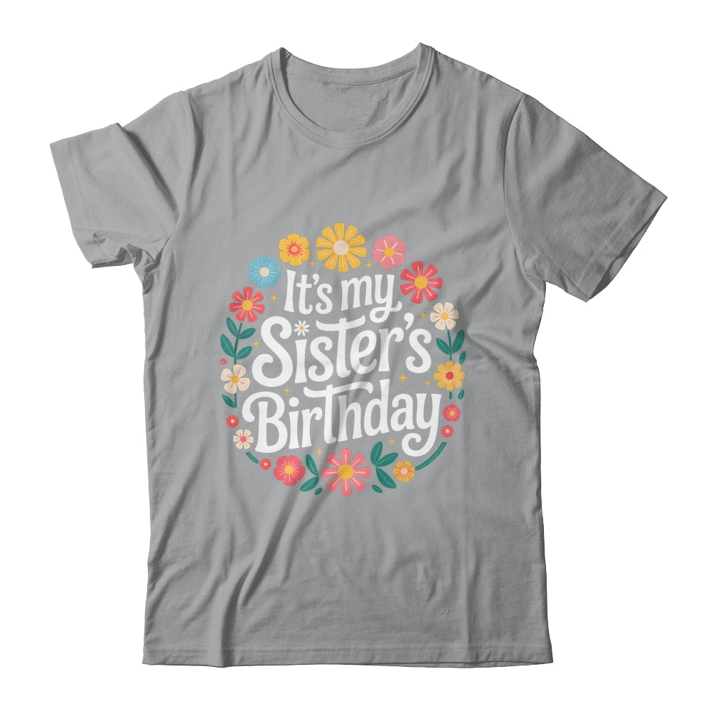 Floral It's My Sister's Birthday Colorful Flowers Women Kids Shirt & Hoodie | teecentury