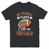 Football Brother Funny My Favorite Player Calls Me Brother Youth Shirt | teecentury