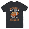 Football Cousin Funny My Favorite Player Calls Me Cousin Youth Shirt | teecentury