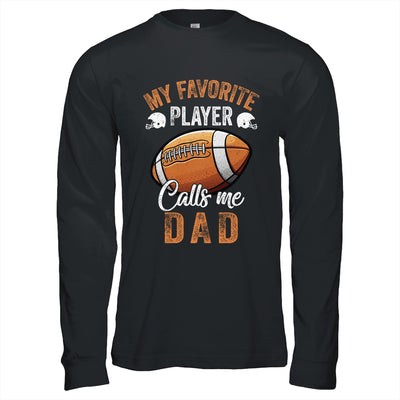Football Dad Funny My Favorite Player Calls Me Dad Shirt & Hoodie | teecentury