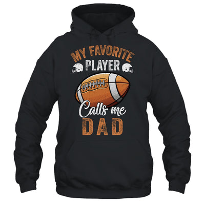 Football Dad Funny My Favorite Player Calls Me Dad Shirt & Hoodie | teecentury