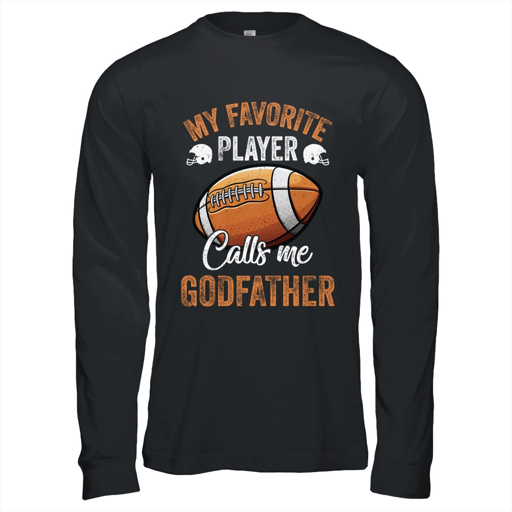 Football Funny My Favorite Player Calls Me Godfather Shirt & Hoodie | teecentury