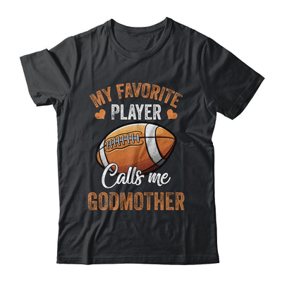 Football Funny My Favorite Player Calls Me Godmother Shirt & Tank Top | teecentury