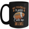 Football Mimi Funny My Favorite Player Calls Me Mimi Mug | teecentury