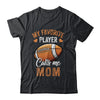 Football Mom Funny My Favorite Player Calls Me Mom Shirt & Tank Top | teecentury