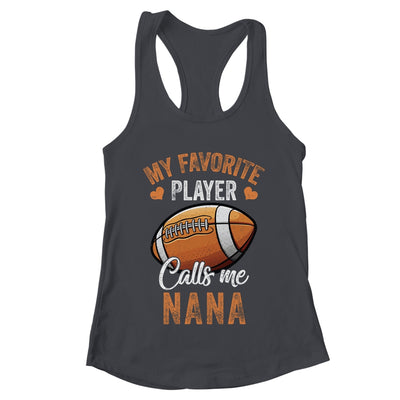 Football Nana Funny My Favorite Player Calls Me Nana Shirt & Tank Top | teecentury