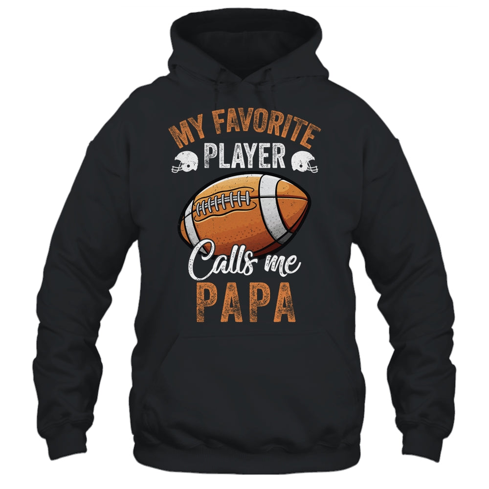 Football Papa Funny My Favorite Player Calls Me Papa Shirt & Hoodie | teecentury