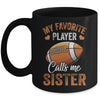Football Sister Funny My Favorite Player Calls Me Sister Mug | teecentury