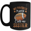 Football Sister Funny My Favorite Player Calls Me Sister Mug | teecentury