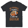 Football Sister Funny My Favorite Player Calls Me Sister Youth Shirt | teecentury