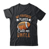 Football Uncle Funny My Favorite Player Calls Me Uncle Shirt & Hoodie | teecentury